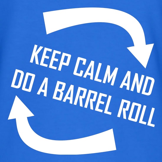 Keep Calm And Do A Barrel Roll t shirt